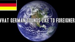 What German Sounds Like To Foreigners