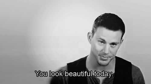 You look beautiful today