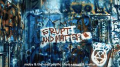 Moby - Erupt & Matter