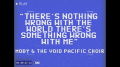 Moby - There's Nothing Wrong With The World There's Something Wrong With Me