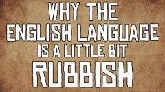 Why the English language is rubbish
